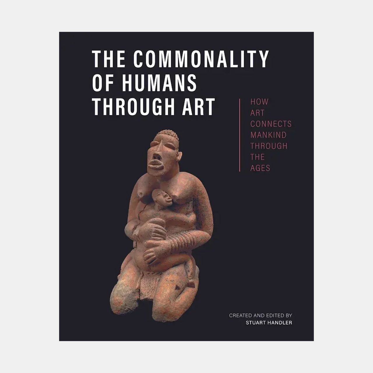 The Commonality of Humans Through Art: How Art Connects Mankind through the Ages ed. by Stuart Handler book cover